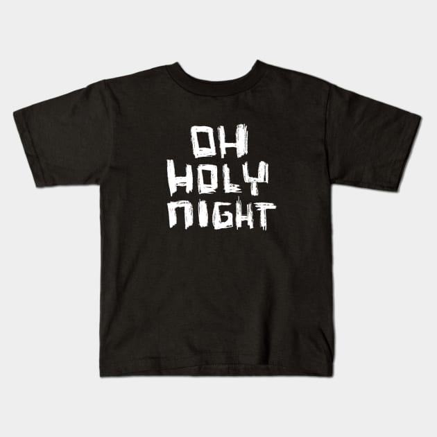 Oh Holy Night Bold Typography Kids T-Shirt by badlydrawnbabe